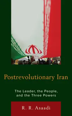 Postrevoluční Írán: Vůdce, lid a tři mocnosti - Postrevolutionary Iran: The Leader, the People, and the Three Powers
