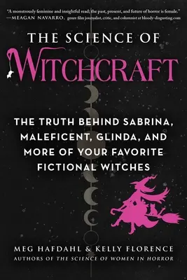Věda o čarodějnictví: Vědecké poznatky: Pravda o Sabrině, Maleficent, Glindě a dalších oblíbených fiktivních čarodějkách. - The Science of Witchcraft: The Truth Behind Sabrina, Maleficent, Glinda, and More of Your Favorite Fictional Witches