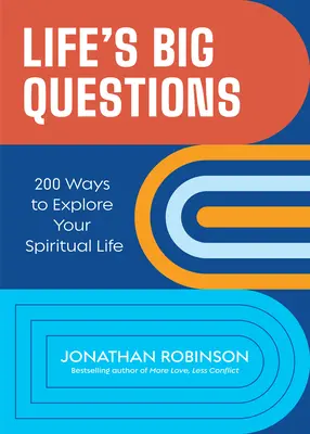 Velké životní otázky: Důležité otázky: 200 způsobů, jak prozkoumat svůj duchovní život. - Life's Big Questions: 200 Ways to Explore Your Spiritual Life