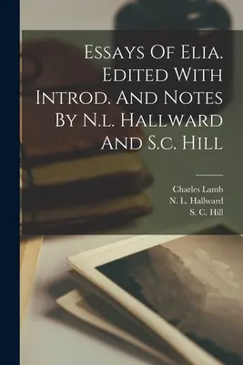 Eseje o Elii. Edice s introd. And Notes By N.l. Hallward And S.c. Hill - Essays Of Elia. Edited With Introd. And Notes By N.l. Hallward And S.c. Hill