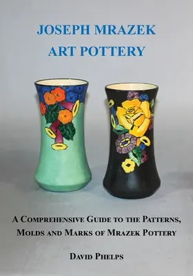 Umělecká keramika Josefa Mrázka - Joseph Mrazek Art Pottery