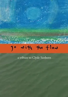 Jdi s proudem: pocta Clydu Sanbornovi - Go with the Flow: A Tribute to Clyde Sanborn