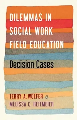 Dilemata v terénní výuce sociální práce: Rozhodovací případy v sociální praxi - Dilemmas in Social Work Field Education: Decision Cases