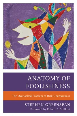 Anatomie hlouposti: Přehlížený problém neuvědomování si rizika - Anatomy of Foolishness: The Overlooked Problem of Risk-Unawareness