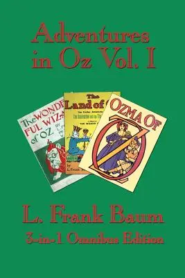 Dobrodružství v zemi Oz I. díl: Podivuhodný čaroděj ze země Oz, Podivuhodná země Oz, Ozma ze země Oz - Adventures in Oz Vol. I: The Wonderful Wizard of Oz, the Marvelous Land of Oz, Ozma of Oz