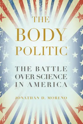 The Body Politic: The Battle Over Science in America (Boji o vědu v Americe) - The Body Politic: The Battle Over Science in America
