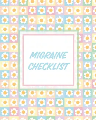 Kontrolní seznam pro migrénu: Záznamník bolestí hlavy Záznamník chronické bolesti Spouštěče zvládání příznaků - Migraine Checklist: Headache Log Book Chronic Pain Record Triggers Symptom Management