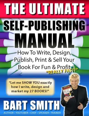 The Ultimate Self-Publishing Manual: Jak napsat, navrhnout, vydat, vytisknout a prodat knihu pro zábavu a zisk: Nejnovější kniha pro samouky. - The Ultimate Self-Publishing Manual: Learn How To Write, Design, Publish, Print & Sell Your Book For Fun & Profit
