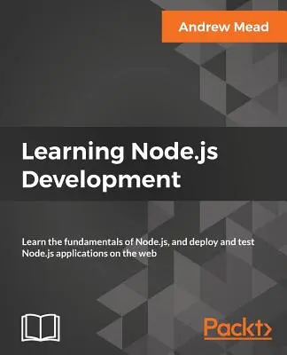 Výuka vývoje v Node.js: Naučte se základy Node.js a nasazujte a testujte aplikace Node.js na webu. - Learning Node.js Development: Learn the fundamentals of Node.js, and deploy and test Node.js applications on the web