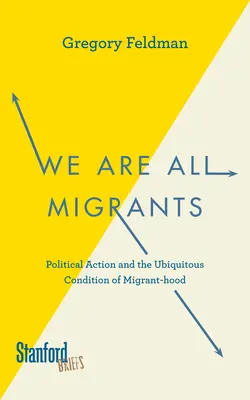 Všichni jsme migranti: Politické jednání a všudypřítomná podmínka migrantského původu - We Are All Migrants: Political Action and the Ubiquitous Condition of Migrant-Hood