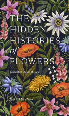 Skrytá historie květin: Fascinující příběhy flóry - The Hidden Histories of Flowers: Fascinating Stories of Flora