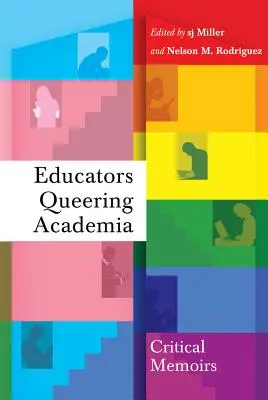 Pedagogové, kteří se hlásí ke Queering Academia: Kritické memoáry - Educators Queering Academia: Critical Memoirs