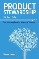 Správcovství produktů v praxi: Podnikatelské důvody pro myšlení v rámci životního cyklu - Product Stewardship in Action: The Business Case for Life-cycle Thinking