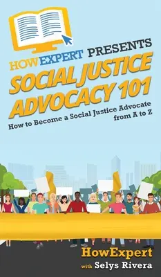 Obhajoba sociální spravedlnosti 101: Jak se stát obhájcem sociální spravedlnosti od A do Z - Social Justice Advocacy 101: How to Become a Social Justice Advocate From A to Z