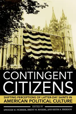 Občané v kontingentu: Svatí posledních dnů v americké politické kultuře: proměny vnímání Svatých posledních dnů v americké politické kultuře - Contingent Citizens: Shifting Perceptions of Latter-Day Saints in American Political Culture