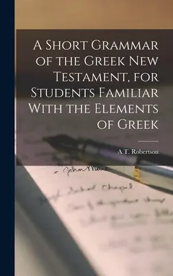 Stručná gramatika řeckého Nového zákona pro studenty, kteří se seznámí s prvky řečtiny - A Short Grammar of the Greek New Testament, for Students Familiar With the Elements of Greek