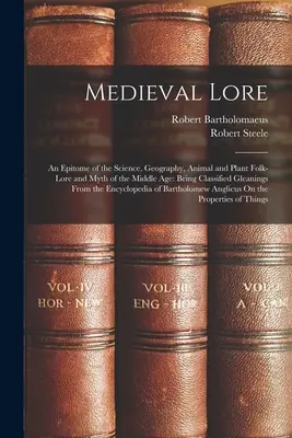 Středověké pověsti: Epitome of the Science, Geography, Animal and Plant Folk-Lore and Myth of the Middle Age: Being Classified Gleaning (Středověké pověsti: Epitome of the Science, Geography, Animal and Plant Folk-Lore and Myth of the Middle Age: Being Classified Gleaning) - Medieval Lore: An Epitome of the Science, Geography, Animal and Plant Folk-Lore and Myth of the Middle Age: Being Classified Gleaning