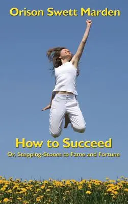 Jak uspět: aneb, Kroky ke slávě a štěstí. - How to Succeed: Or, Stepping-Stones to Fame and Fortune