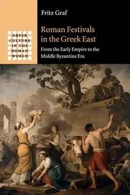 Římské slavnosti na řeckém východě: Od raného císařství po střední byzantskou éru - Roman Festivals in the Greek East: From the Early Empire to the Middle Byzantine Era