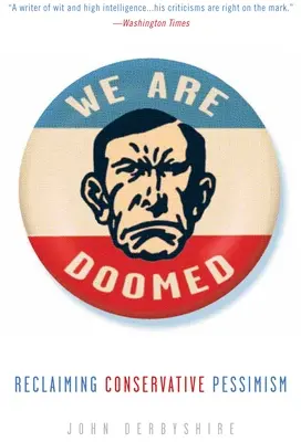 Jsme odsouzeni k zániku: Znovuobnovení konzervativního pesimismu - We Are Doomed: Reclaiming Conservative Pessimism