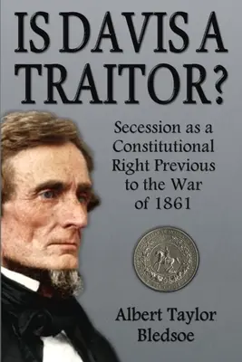 Je Davis zrádce?: Secese jako ústavní právo před válkou v roce 1861 - Is Davis a Traitor?: Secession as a Constitutional Right Previous to the War of 1861