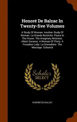 Honor De Balzac In Twenty-five Volumes: A Study Of Woman. Další studie o ženě. La Grande Bretche. Klid v domě. Imaginární milenka. Alb - Honor De Balzac In Twenty-five Volumes: A Study Of Woman. Another Study Of Woman. La Grande Bretche. Peace In The House. The Imaginary Mistress. Alb