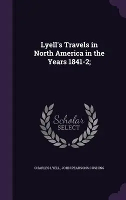 Lyellovy cesty po Severní Americe v letech 1841-2; - Lyell's Travels in North America in the Years 1841-2;