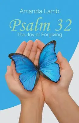 Žalm 32: Radost z odpuštění - Psalm 32: The Joy of Forgiving