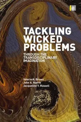 Řešení hříšných problémů: Cesta, která vede k problémům: skrze transdisciplinární představivost (Through Transdisciplinary Imagination) - Tackling Wicked Problems: Through the Transdisciplinary Imagination