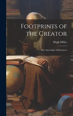 Stopy stvořitele: Asterolepis ze Stromness - Footprints of the Creator: The Asterolepis of Stromness