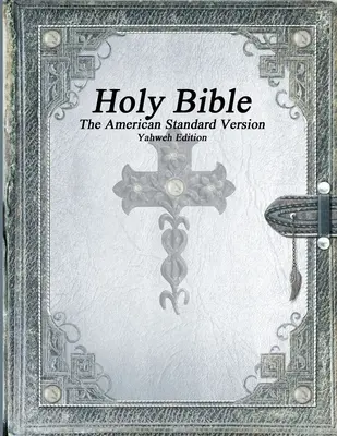 Bible svatá: Americká standardní verze, vydání Jahveho - Holy Bible, The American Standard Version, Yahweh Edition