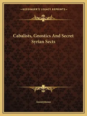 Kabalisté, gnostici a tajné syrské sekty - Cabalists, Gnostics And Secret Syrian Sects
