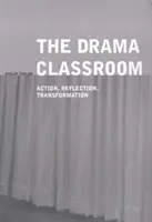 Třída dramatu: Akce, reflexe, transformace - The Drama Classroom: Action, Reflection, Transformation