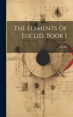 Euklidovy prvky, kniha 1 - The Elements Of Euclid, Book 1