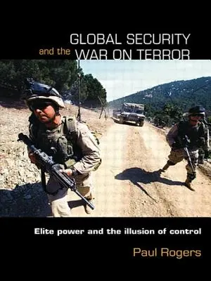 Globální bezpečnost a válka proti terorismu: Elitní moc a iluze kontroly - Global Security and the War on Terror: Elite Power and the Illusion of Control