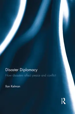 Diplomacie při katastrofách: Jak katastrofy ovlivňují mír a konflikty - Disaster Diplomacy: How Disasters Affect Peace and Conflict