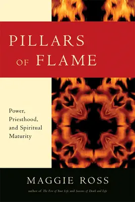 Pilíře plamene: Síla, kněžství a duchovní zralost: Plameny: Pálamy: Síla, kněžství a duchovní zralost - Pillars of Flame: Power, Priesthood, and Spiritual Maturity