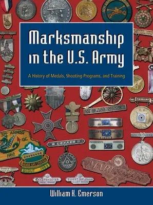 Střelba v armádě Spojených států amerických: Historie vyznamenání, střeleckých programů a výcviku - Marksmanship in the U.S. Army: A History of Medals, Shooting Programs, and Training