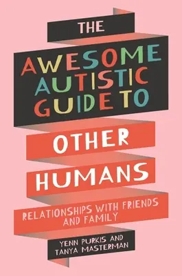 Úžasný autistický průvodce ostatními lidmi - Vztahy s přáteli a rodinou - Awesome Autistic Guide to Other Humans - Relationships with Friends and Family