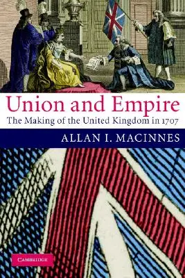 Unie a impérium: Vytvoření Spojeného království v roce 1707 - Union and Empire: The Making of the United Kingdom in 1707