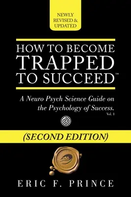 Jak se dostat do pasti, abyste uspěli: Jak se chytit do pasti? - How to Become Trapped to Succeed: A Neuro Psych Science Guide on the Psychology of Success
