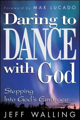 Odvaha tančit s Bohem: Vstoupit do Boží náruče - Daring to Dance with God: Stepping Into God's Embrace