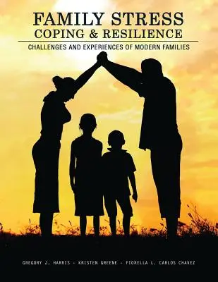 Rodinný stres, zvládání a odolnost: Výzvy a zkušenosti moderních rodin - Family Stress, Coping, and Resilience: Challenges and Experiences of Modern Families