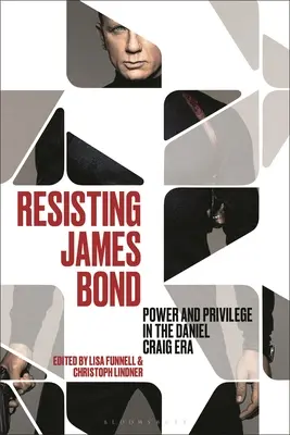 Odpor proti Jamesi Bondovi: Moc a privilegia v éře Daniela Craiga - Resisting James Bond: Power and Privilege in the Daniel Craig Era