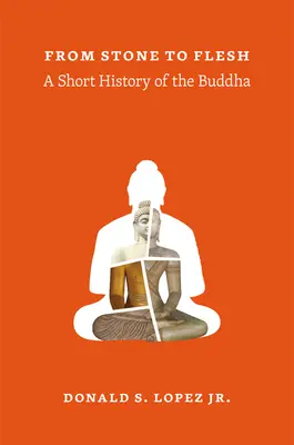 Od kamene k tělu: Krátké dějiny Buddhy - From Stone to Flesh: A Short History of the Buddha