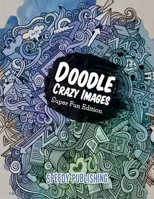 Doodle Crazy Images: Super zábavné vydání - Doodle Crazy Images: Super Fun Edition