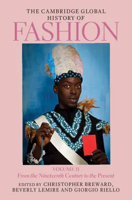 Cambridge Global History of Fashion: Od devatenáctého století po současnost: svazek 2 - The Cambridge Global History of Fashion: Volume 2: From the Nineteenth Century to the Present