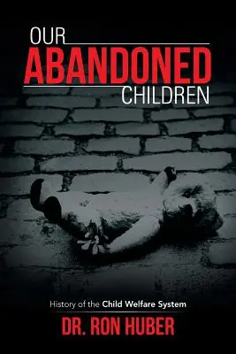Naše opuštěné děti: Historie systému péče o děti - Our Abandoned Children: History of the Child Welfare System