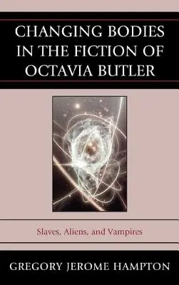 Proměny těl v beletrii Octavie Butlerové: Otroci, mimozemšťané a upíři - kniha Butlerové a jejího spisovatele. - Changing Bodies in the Fiction of Octavia Butler: Slaves, Aliens, and Vampires