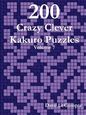 200 bláznivých chytrých hádanek Kakuro - 7. díl - 200 Crazy Clever Kakuro Puzzles - Volume 7